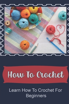 Paperback How To Crochet: Learn How To Crochet For Beginners Book