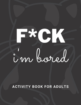 Paperback F*ck Im Bored Activity Book For Adults Book