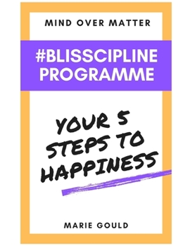 Paperback Mind Over Matter - Blisscipline Programme: Your Five Steps to Happiness Book