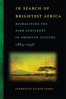Paperback In Search of Brightest Africa: Reimagining the Dark Continent in American Culture, 1884-1936 Book