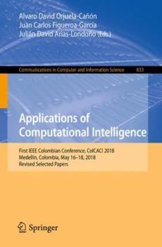 Paperback Applications of Computational Intelligence: First IEEE Colombian Conference, Colcaci 2018, Medellín, Colombia, May 16-18, 2018, Revised Selected Paper Book