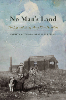 Paperback No Man's Land: The Life and Art of Mary Riter Hamilton, 1868-1954 Book