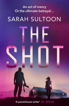 Paperback The Shot: The Shocking, Searingly Authentic New Thriller from Award-Winning Ex-CNN News Executive Sarah Sultoon Book