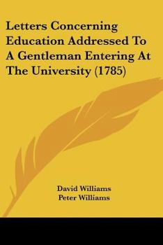 Letters Concerning Education Addressed To A Gentleman Entering At The University