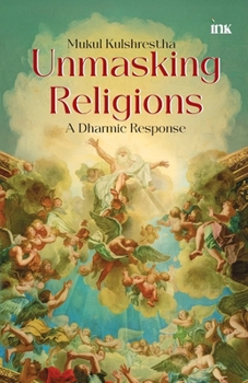 Paperback Unmasking Religions: A Dharmic Response: A Guide to Hindu Shastras: A Dharmic Response Book