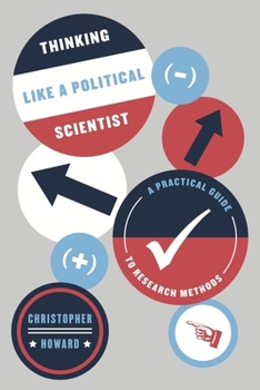 Hardcover Thinking Like a Political Scientist: A Practical Guide to Research Methods Book