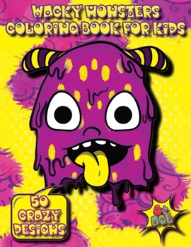 Wacky Monsters Coloring Book for Kids: Funny and Quirky Monster Coloring Book For Kids (4+ Age) - Cool And Wacky Little Monsters Coloring Book For Kid Ages 4+ - Monsters For Kids, Preschool & Toddlers