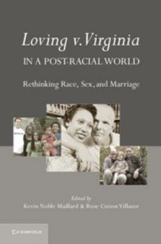 Hardcover Loving V. Virginia in a Post-Racial World: Rethinking Race, Sex, and Marriage Book