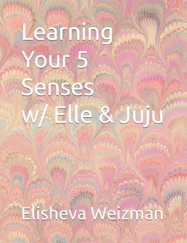 Paperback Learning Your 5 Senses with Elle & Juju Book