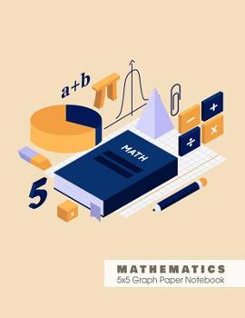 MATHEMATICS 5x5 Graph Paper Notebook: 5 squares per inch graph paper (used in math, engineering, computer science and architecture classes.) 100 pages 8.5 x 11