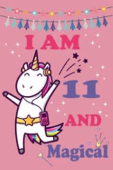 I'm 11 and Magical: Cute Unicorn Birthday Journal on a Pink Background Birthday Gift for a 11 Year Old Girl (6x9" 100 Wide Lined & Blank Pages Notebook with more Artwork Inside)
