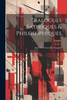 Paperback Dialogues Satiriques & Philosophiques: Suivis Du Sermon Des Cinquante [French] Book