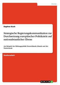 Paperback Strategische Regierungskommunikation zur Durchsetzung europäischer Politikziele auf nationalstaatlicher Ebene: Am Beispiel der Bildungspolitik Deutsch [German] Book