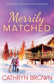 Merrily Matched: Large Print - An Alaska Matchmakers Romance Book 3.5 - Book #3.5 of the Alaska Matchmakers