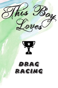This Boy Loves DRAG RACING Notebook : Simple Notebook,  Awesome Gift For Boys , Decorative Journal for DRAG RACING Lover: Notebook /Journal ... Pages,100 pages, 6x9, Soft cover, Mate Finish