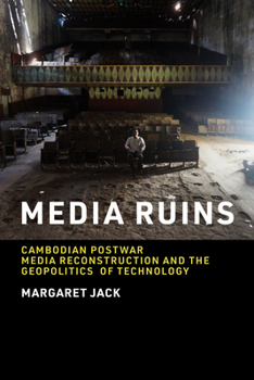 Paperback Media Ruins: Cambodian Postwar Media Reconstruction and the Geopolitics of Technology Book