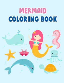 Mermaid Coloring Book: Mermaid Coloring Book For Kids, Children, Toddlers, Crayons, Adult, Mini, Girls And Boys - Large 8.5 X 11"