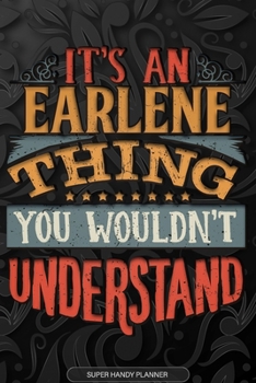 Paperback Earlene: It's An Earlene Thing You Wouldn't Understand - Earlene Name Planner With Notebook Journal Calendar Personel Goals Pas Book