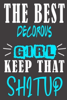 The Best decorous Girl Keep That Shit Up: Blank Lined Notebook is a Great Gift for Girl/ Wife/Women... on Wedding Anniversary, Birthday, First Meeting ... Christmas, Mothers Day and Valentine's Day