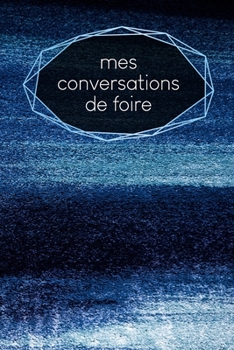 Mes conversations de foire: carnet à remplir | saisie des rendez-vous clients | résumé, A faire, infos clients | 120 pages | A5 | motif : Poudre bleue (French Edition)