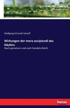Paperback Wirkungen der mora accipiendi des Käufers: Nach gemeinen und nach Handels-Recht [German] Book