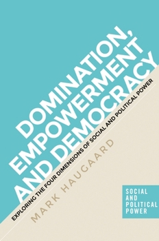 Hardcover The Four Dimensions of Power: Understanding Domination, Empowerment and Democracy Book