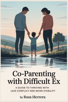Paperback Co-parenting with Difficult Ex: A Guide to Thriving with Less Conflict and More Stability Book