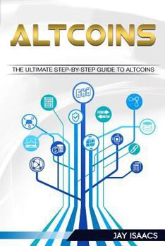 Paperback Altcoins: The Ultimate Guide to Take You from Beginner to Expert on Altcoins (Bitcoin, Ethereum, Dodgecoin Ripple, Litecoin, Sia Book