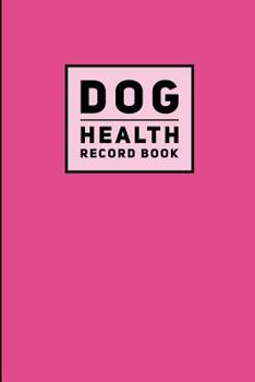 Dog Health Record Book: Solid Pink, Journal Notebook For Dog Health, Vetenerian Details, Vaccinations, Health Log, Vet Visits and Appointments