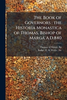 The Book of Governors: the Historia Monastica of Thomas, Bishop of Margâ A.D.840 (Syriac Edition)