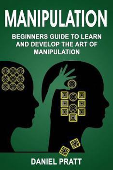 Paperback Manipulation: Beginner's Guide to Learn and Develop the Art of Manipulation Book