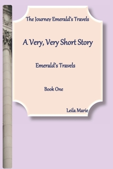 Paperback A Very, Very Short Story, Emerald's Travels: The Journey Emerald's Travels, Book One Book