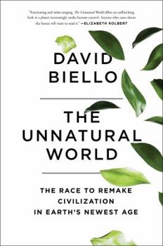 Hardcover The Unnatural World: The Race to Remake Civilization in Earth's Newest Age Book