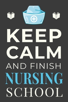 Paperback Keep Calm and Finish Nursing School: Funny Nurse Student Journal Lined Notebook Gift Book