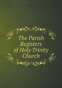 Paperback The Parish Registers of Holy Trinity Church Book