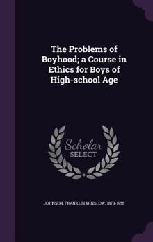 Hardcover The Problems of Boyhood; A Course in Ethics for Boys of High-School Age Book
