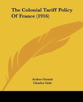 Paperback The Colonial Tariff Policy Of France (1916) Book