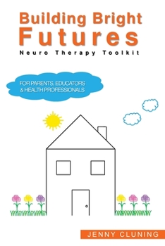 Paperback Building Bright Futures: Neuro Therapy Toolkit Book