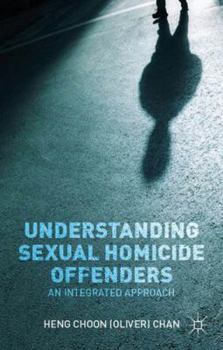 Hardcover Understanding Sexual Homicide Offenders: An Integrated Approach Book