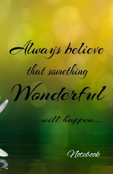 Paperback Notebook Always believe that something wonderful will happen Book