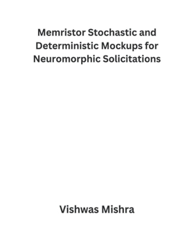 Paperback Memristor Stochastic and Deterministic Mockups for Neuromorphic Solicitations Book