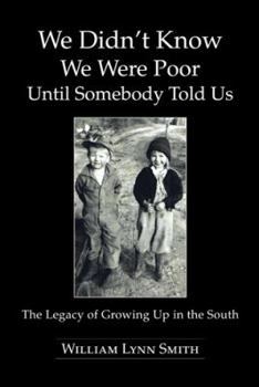 Paperback We Didn't Know We Were Poor Until Somebody Told Us: The Legacy of Growing Up in the South Book