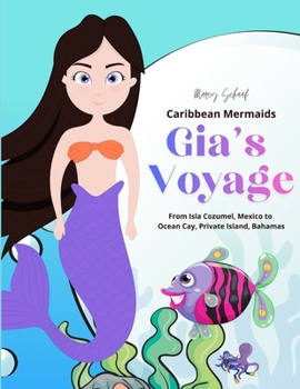 Caribbean Mermaids Gia's Voyage: From Isla Cozumel, Mexico to Coral Cay, Bahamas