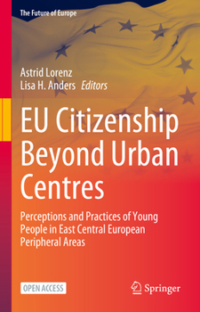 Eu Citizenship Beyond Urban Centres: Perceptions and Practices of Young People in East Central European Peripheral Areas