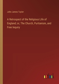Paperback A Retrospect of the Religious Life of England; or, The Church, Puritanism, and Free Inquiry Book