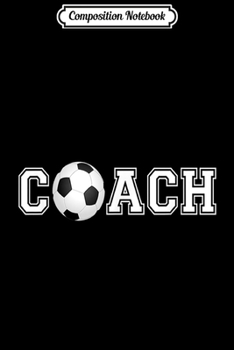 Composition Notebook: Soccer Coach s - Coaching Staff Tees Journal/Notebook Blank Lined Ruled 6x9 100 Pages