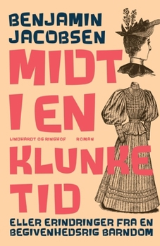 Paperback Midt i en klunketid: eller erindringer fra en begivenhedsrig barndom [Danish] Book