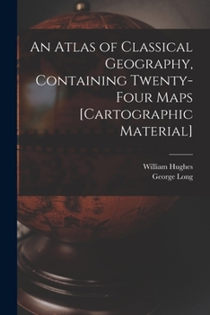Paperback An Atlas of Classical Geography, Containing Twenty-four Maps [cartographic Material] Book