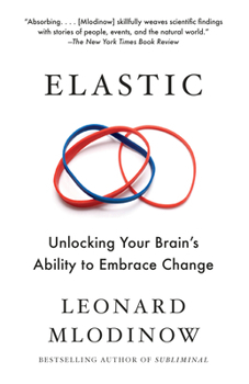 Elastic: Flexible Thinking in a Time of Change