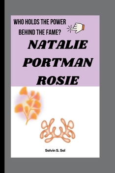 Paperback Natalie Portman Rosie: Who Holds the Power Behind the Fame? Book